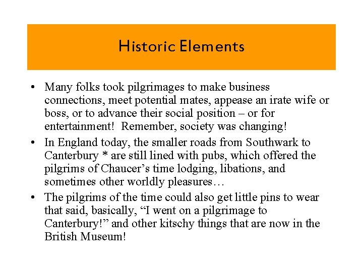 Historic Elements • Many folks took pilgrimages to make business connections, meet potential mates,