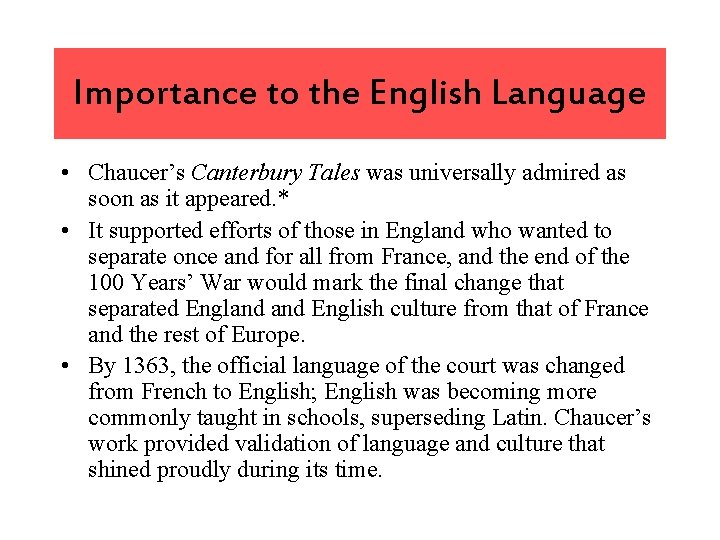 Importance to the English Language • Chaucer’s Canterbury Tales was universally admired as soon