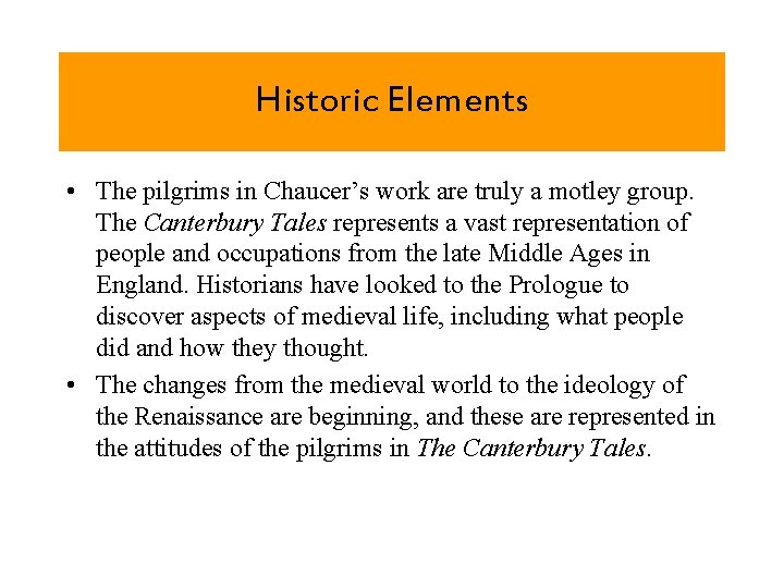 Historic Elements • The pilgrims in Chaucer’s work are truly a motley group. The