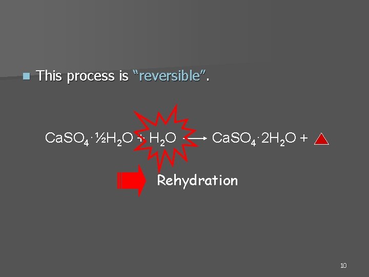 n This process is “reversible”. Ca. SO 4·½H 2 O + H 2 O