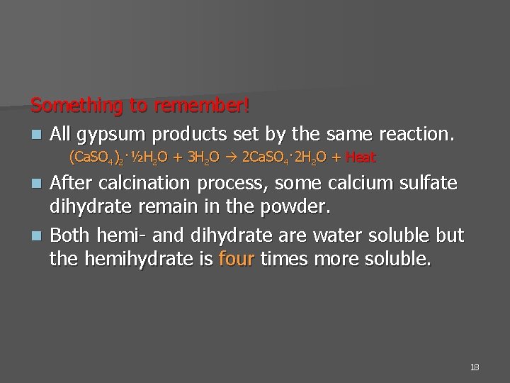 Something to remember! n All gypsum products set by the same reaction. (Ca. SO