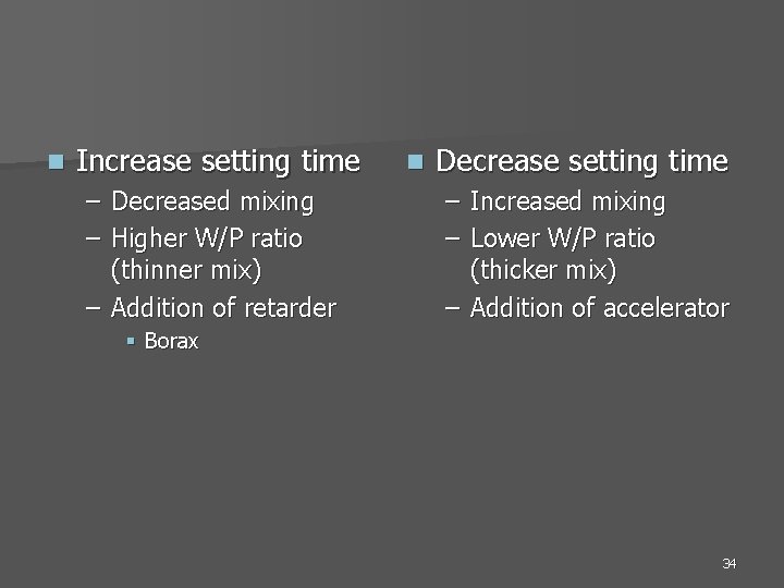 n Increase setting time – Decreased mixing – Higher W/P ratio (thinner mix) –