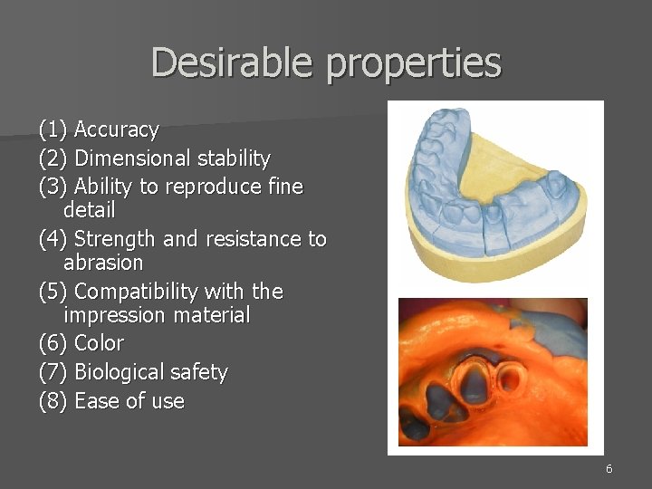 Desirable properties (1) Accuracy (2) Dimensional stability (3) Ability to reproduce fine detail (4)