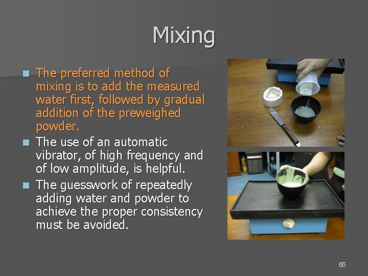 Mixing The preferred method of mixing is to add the measured water first, followed