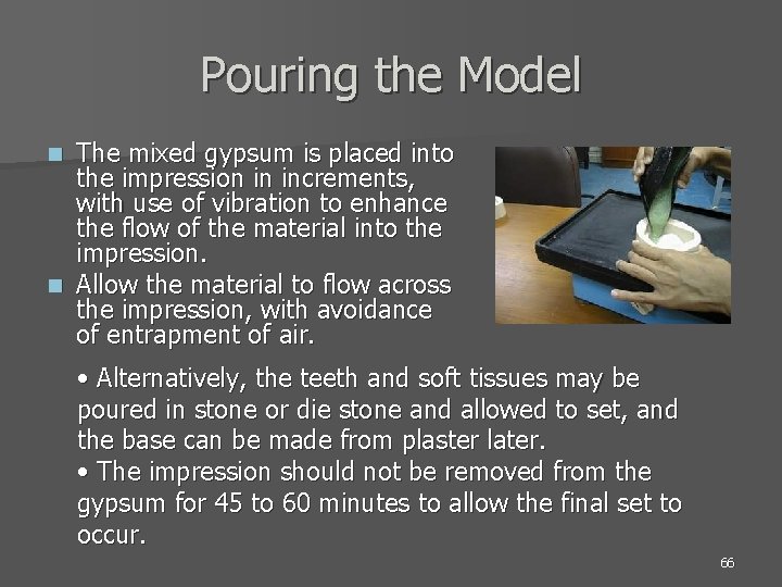 Pouring the Model The mixed gypsum is placed into the impression in increments, with