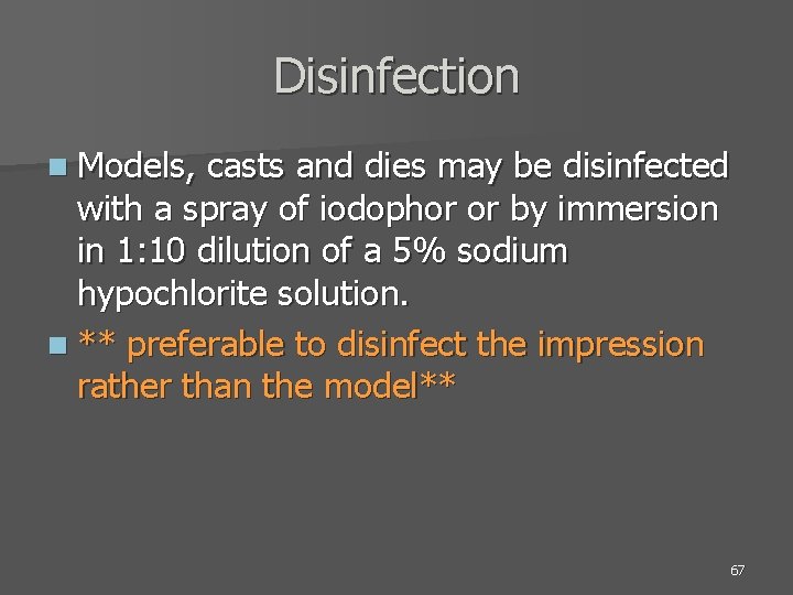 Disinfection n Models, casts and dies may be disinfected with a spray of iodophor