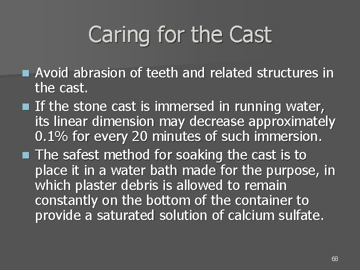 Caring for the Cast Avoid abrasion of teeth and related structures in the cast.