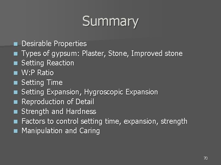 Summary n n n n n Desirable Properties Types of gypsum: Plaster, Stone, Improved