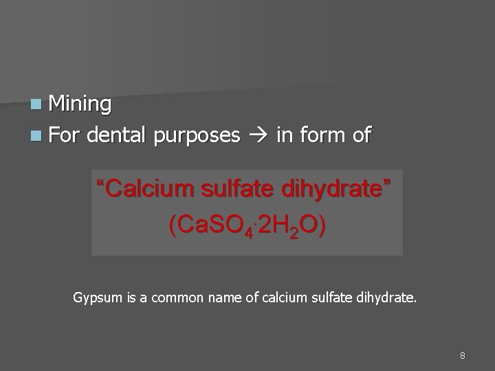 n Mining n For dental purposes in form of “Calcium sulfate dihydrate” (Ca. SO