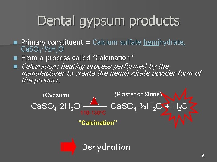 Dental gypsum products Primary constituent = Calcium sulfate hemihydrate, Ca. SO 4·½H 2 O