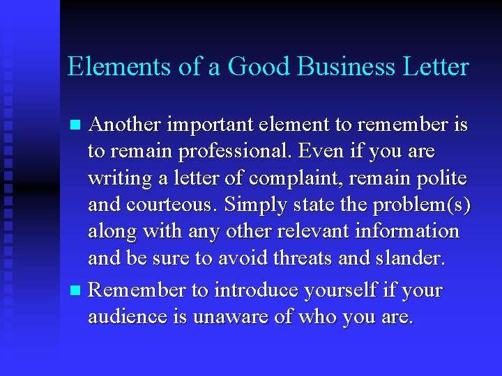 Elements of a Good Business Letter Another important element to remember is to remain