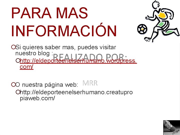 PARA MAS INFORMACIÓN ¡Si quieres saber mas, puedes visitar nuestro blog : ¡http: //eldeporteenelserhumano.