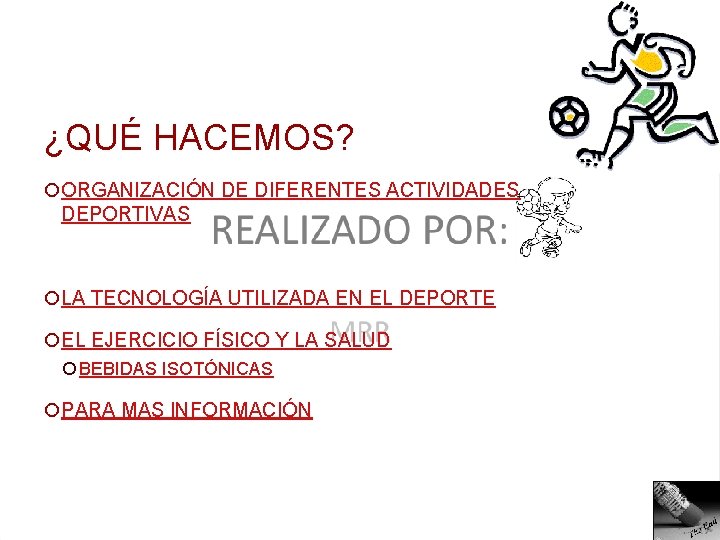 ¿QUÉ HACEMOS? ¡ORGANIZACIÓN DE DIFERENTES ACTIVIDADES DEPORTIVAS ¡LA TECNOLOGÍA UTILIZADA EN EL DEPORTE ¡EL