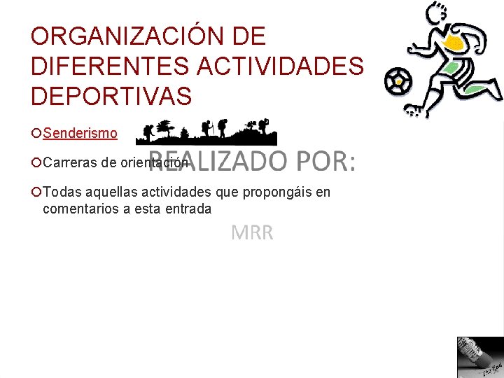 ORGANIZACIÓN DE DIFERENTES ACTIVIDADES DEPORTIVAS ¡Senderismo ¡Carreras de orientación ¡Todas aquellas actividades que propongáis