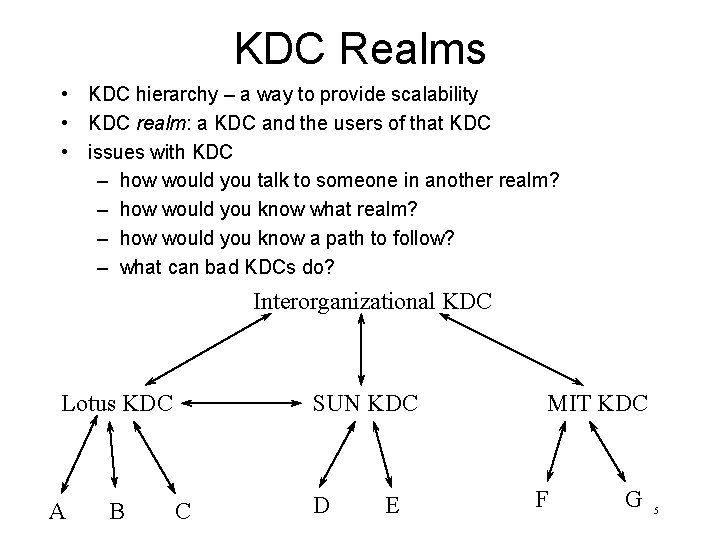 KDC Realms • KDC hierarchy – a way to provide scalability • KDC realm: