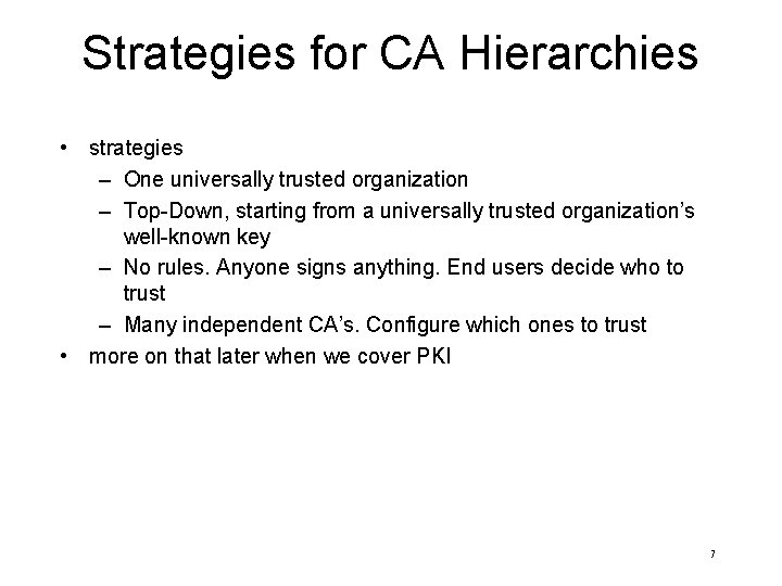 Strategies for CA Hierarchies • strategies – One universally trusted organization – Top-Down, starting