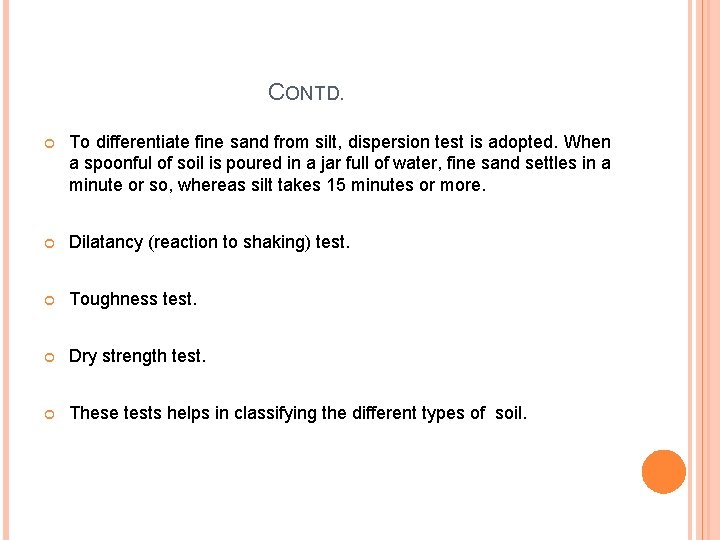 CONTD. To differentiate fine sand from silt, dispersion test is adopted. When a spoonful