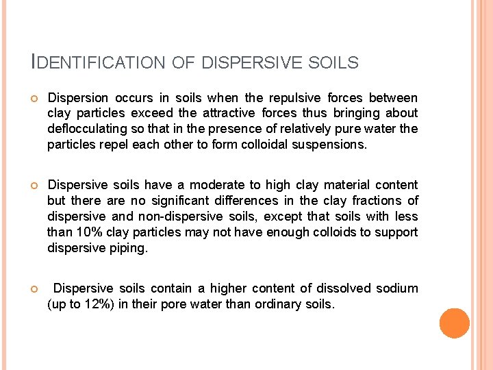 IDENTIFICATION OF DISPERSIVE SOILS Dispersion occurs in soils when the repulsive forces between clay