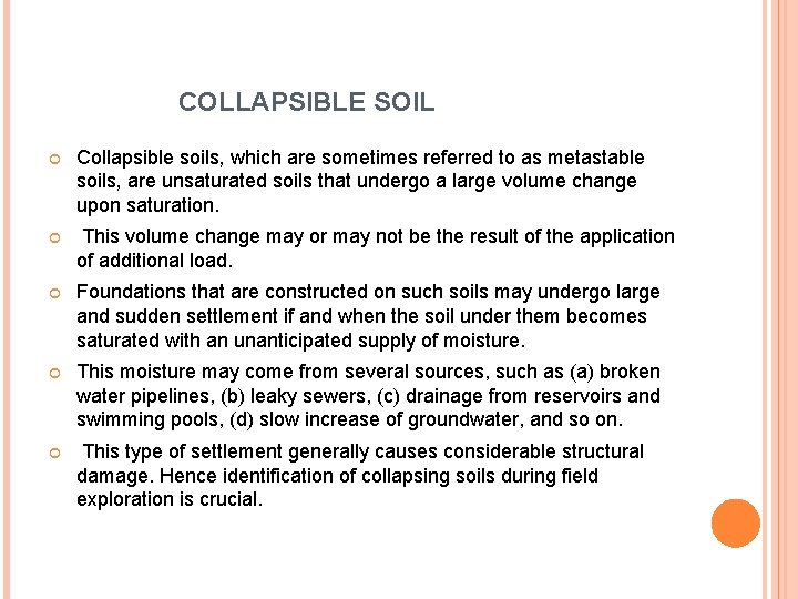 COLLAPSIBLE SOIL Collapsible soils, which are sometimes referred to as metastable soils, are unsaturated