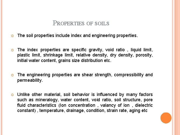 PROPERTIES OF SOILS The soil properties include index and engineering properties. The index properties