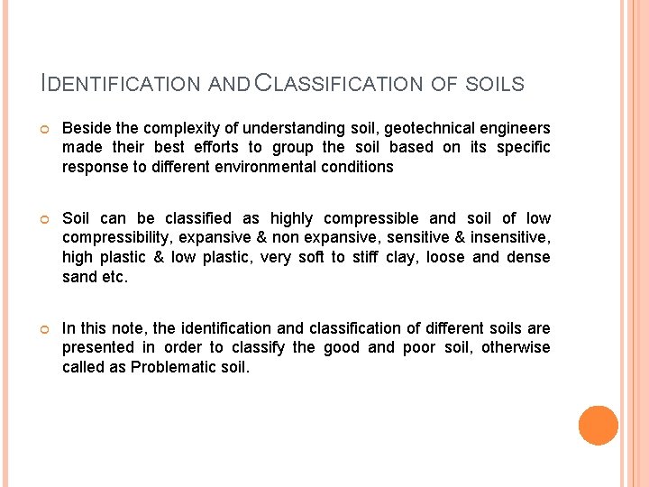 IDENTIFICATION AND CLASSIFICATION OF SOILS Beside the complexity of understanding soil, geotechnical engineers made