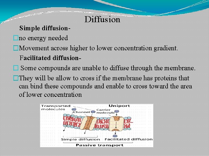 Diffusion Simple diffusion�no energy needed �Movement across higher to lower concentration gradient. Facilitated diffusion�