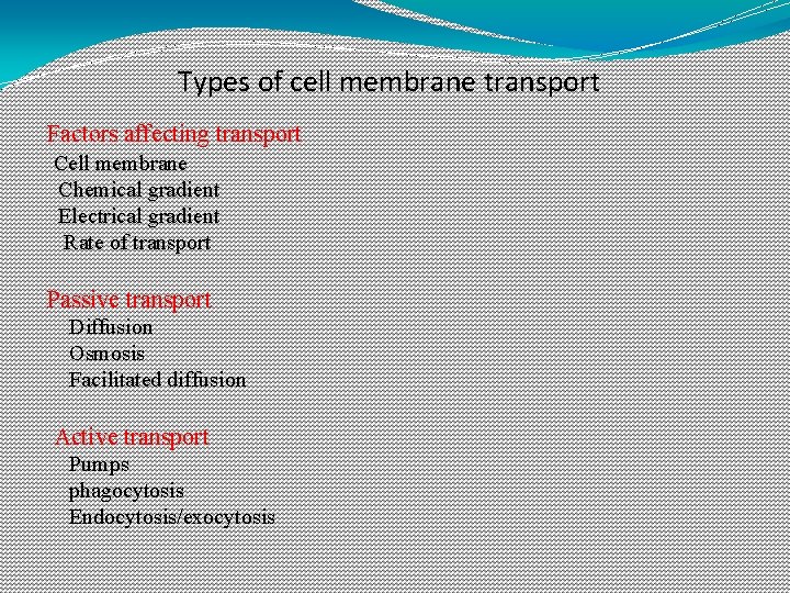 Types of cell membrane transport Factors affecting transport Cell membrane Chemical gradient Electrical gradient