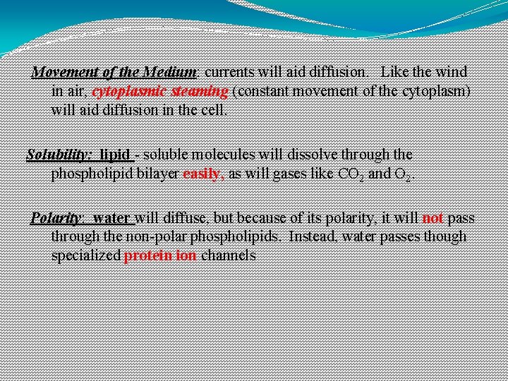 Movement of the Medium: currents will aid diffusion. Like the wind in air, cytoplasmic