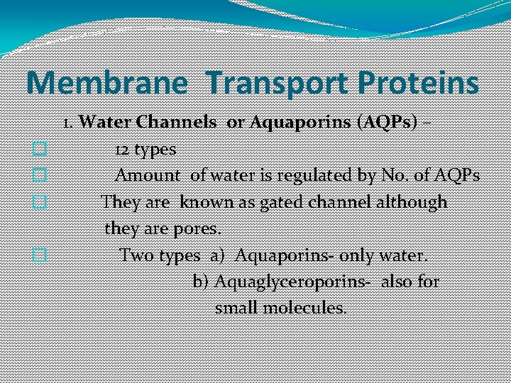 Membrane Transport Proteins � � 1. Water Channels or Aquaporins (AQPs) – 12 types
