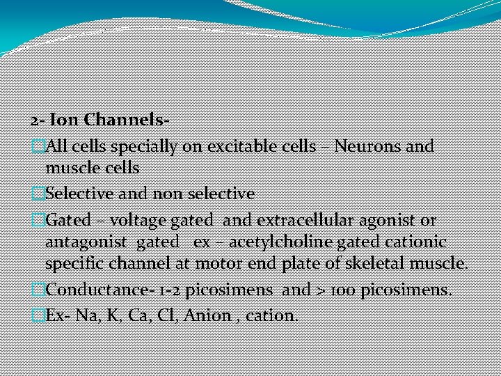 2 - Ion Channels�All cells specially on excitable cells – Neurons and muscle cells