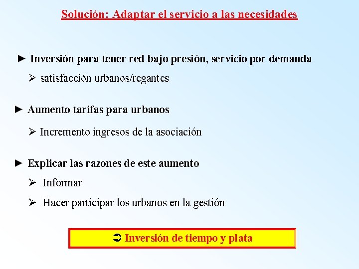 Solución: Adaptar el servicio a las necesidades ► Inversión para tener red bajo presión,