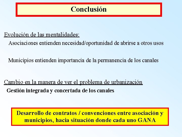 Conclusión Evolución de las mentalidades: Asociaciones entienden necesidad/oportunidad de abrirse a otros usos Municipios