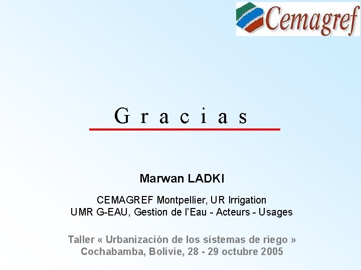G r a c i a s Marwan LADKI CEMAGREF Montpellier, UR Irrigation UMR