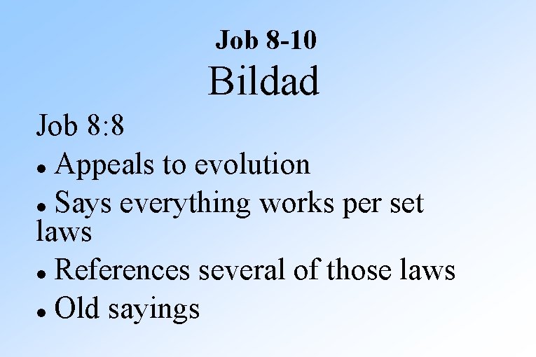 Job 8 -10 Bildad Job 8: 8 Appeals to evolution Says everything works per