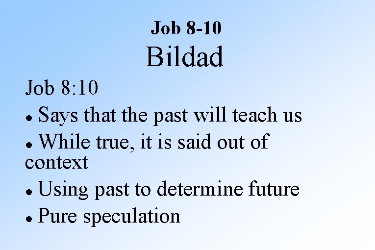 Job 8 -10 Bildad Job 8: 10 Says that the past will teach us