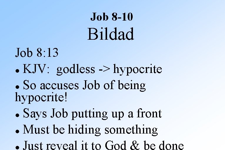Job 8 -10 Bildad Job 8: 13 KJV: godless -> hypocrite So accuses Job