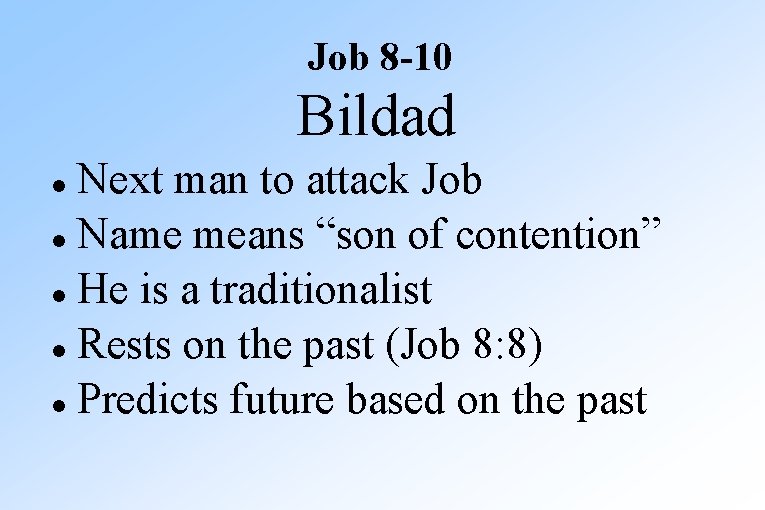 Job 8 -10 Bildad Next man to attack Job Name means “son of contention”