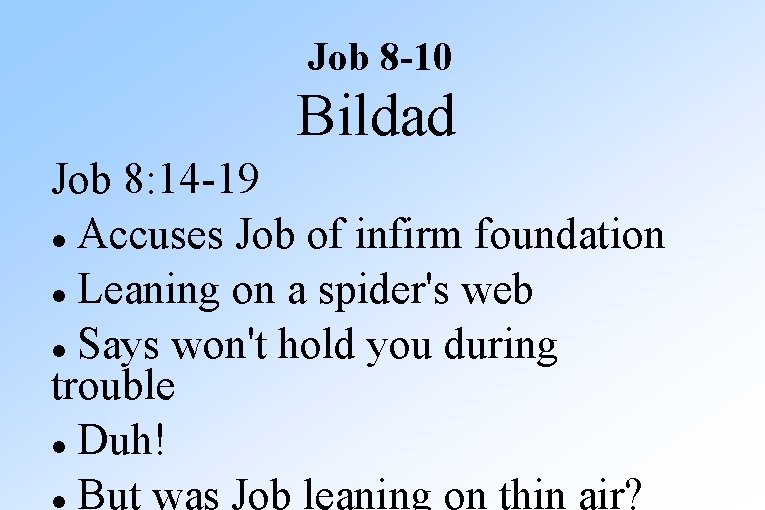 Job 8 -10 Bildad Job 8: 14 -19 Accuses Job of infirm foundation Leaning