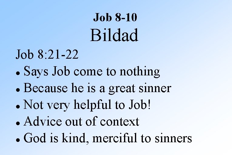 Job 8 -10 Bildad Job 8: 21 -22 Says Job come to nothing Because