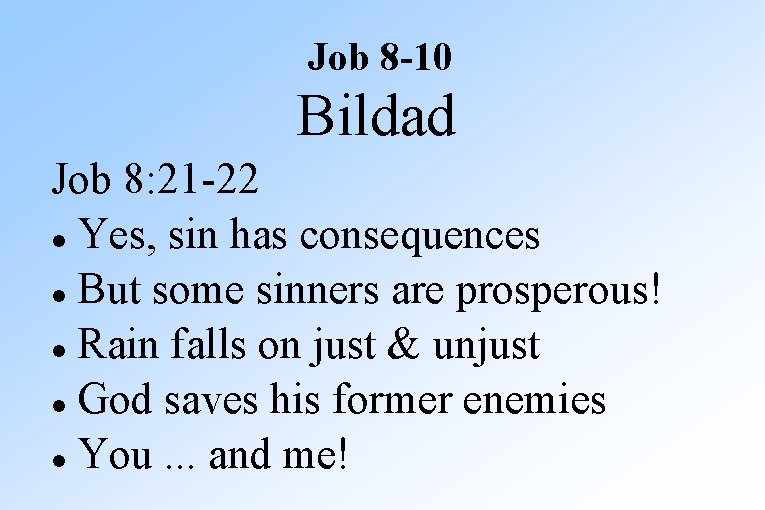 Job 8 -10 Bildad Job 8: 21 -22 Yes, sin has consequences But some