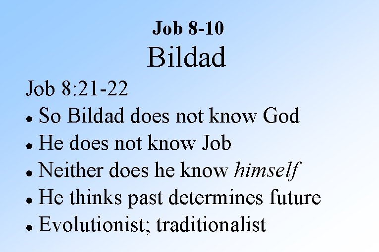 Job 8 -10 Bildad Job 8: 21 -22 So Bildad does not know God