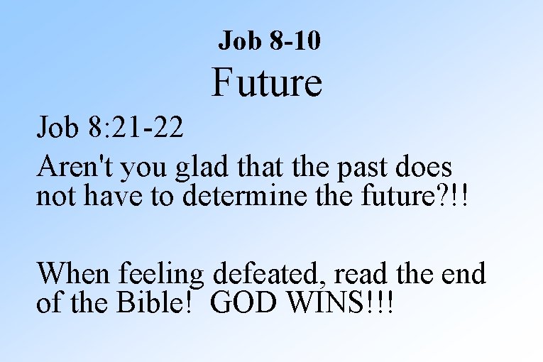 Job 8 -10 Future Job 8: 21 -22 Aren't you glad that the past