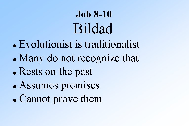 Job 8 -10 Bildad Evolutionist is traditionalist Many do not recognize that Rests on