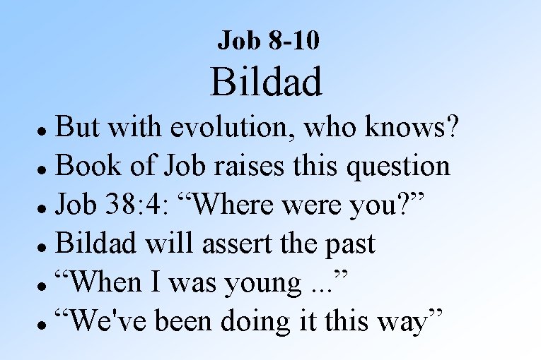 Job 8 -10 Bildad But with evolution, who knows? Book of Job raises this