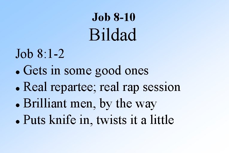 Job 8 -10 Bildad Job 8: 1 -2 Gets in some good ones Real