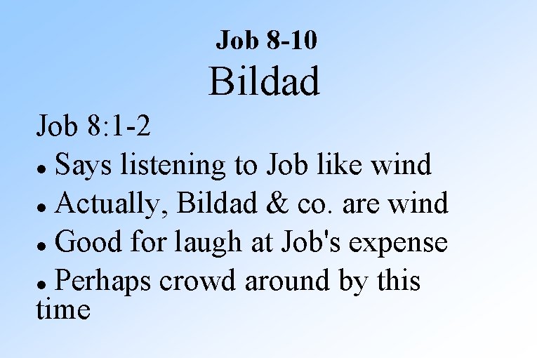 Job 8 -10 Bildad Job 8: 1 -2 Says listening to Job like wind