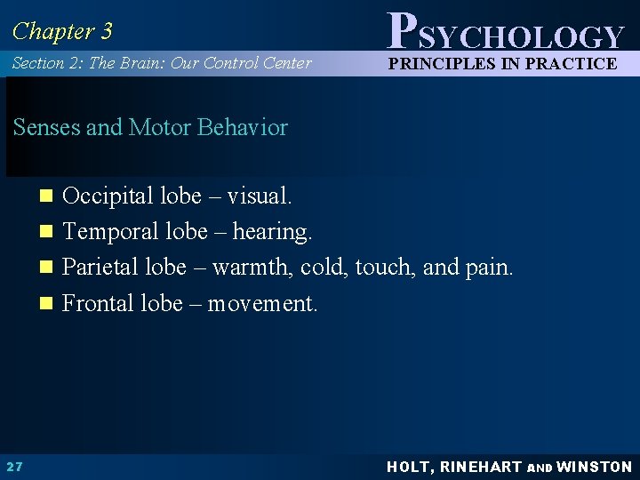 Chapter 3 Section 2: The Brain: Our Control Center PSYCHOLOGY PRINCIPLES IN PRACTICE Senses