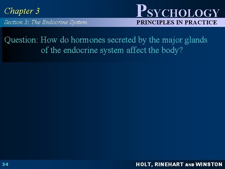 Chapter 3 Section 3: The Endocrine System PSYCHOLOGY PRINCIPLES IN PRACTICE Question: How do