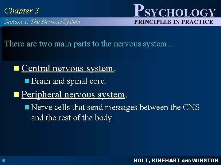 Chapter 3 Section 1: The Nervous System PSYCHOLOGY PRINCIPLES IN PRACTICE There are two