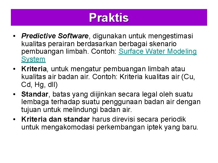 Praktis • Predictive Software, digunakan untuk mengestimasi kualitas perairan berdasarkan berbagai skenario pembuangan limbah.